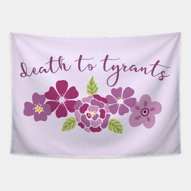 Irreverent truths: Death to tyrants (pink and purple with flowers, for light backgrounds) Tapestry by Ofeefee