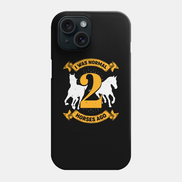 I Was Normal 2 Horses Ago Phone Case by Dolde08