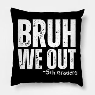 Bruh We Out 5th Graders Fifth Grade Graduation Class Of 2024 Pillow