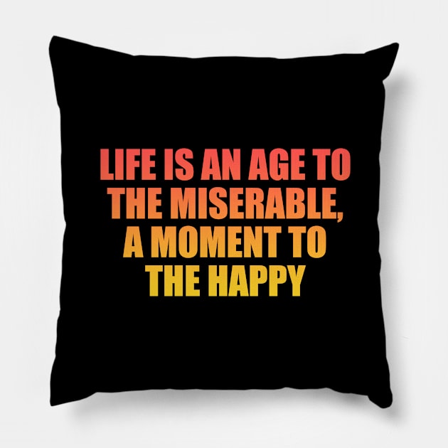 life is an age to the miserable, a moment to the happy Pillow by Geometric Designs