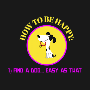 A Dog To Make You Happy T-Shirt