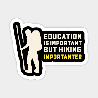 Education is important but hiking is importanter Magnet