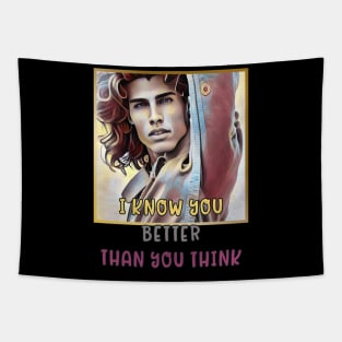 I know you better than you think (handsome dude) Tapestry
