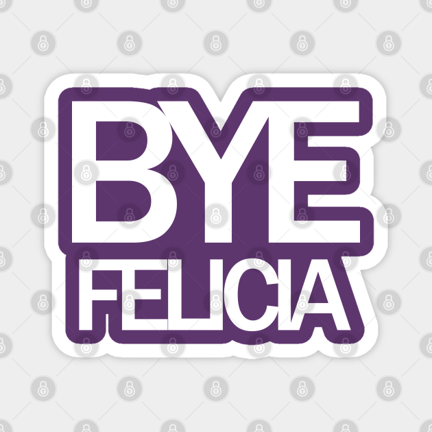 Bye Felicia Meme Bye Felicia Meme Magnet TeePublic