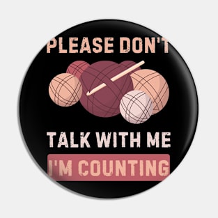 Don't talk to me I'm counting funny crochet knitting Pin