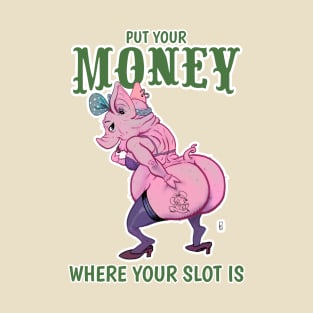 Put Your Money Where Your Slot Is T-Shirt