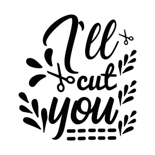 Ill Cut You T-Shirt