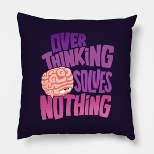 Overthinking solves nothing Pillow