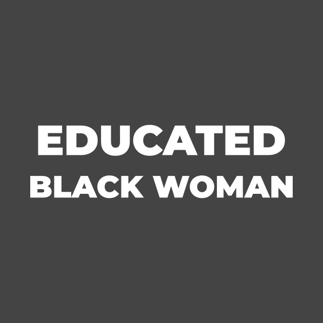 EDUCATED BLACK WOMEN by Pro Melanin Brand