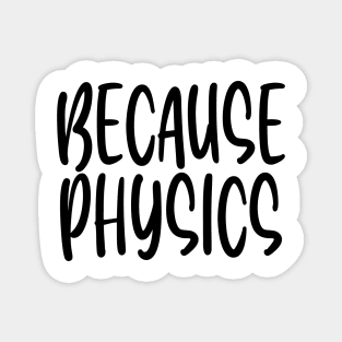 Because Physics Magnet