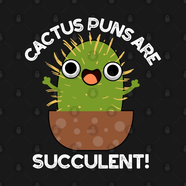 Cactus Puns Are Succulent Cute Plant Pun by punnybone