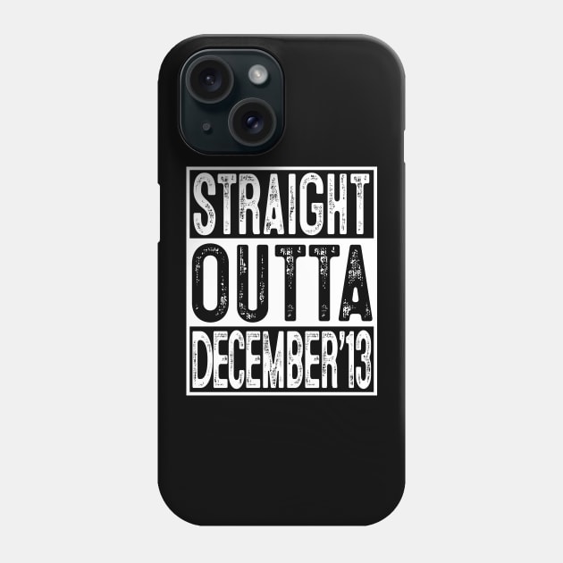 Straight Outta December 2013 6th Birthday Gift 6 Year Old Phone Case by rhondamoller87