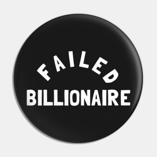 Failed Billionaire Pin