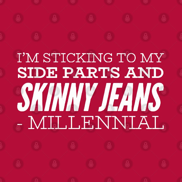 I'm sticking to my side parts and skinny jeans - Millennial by BoogieCreates