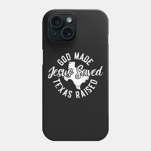 God Made Texas Raised Jesus Saved Phone Case by thingsandthings