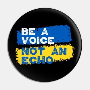 Ukraine Support - Be A Voice Not An Echo Pin