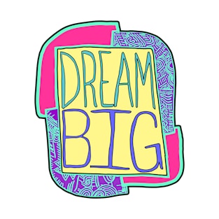 Dream Big! T-Shirt