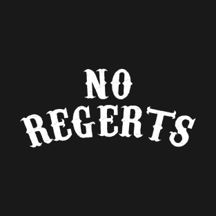 No Regerts T-Shirt