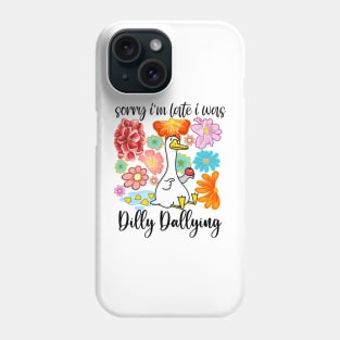 Sorry I'm Late I Was Dilly Dallying Goose Floral Funny Quote Phone Case