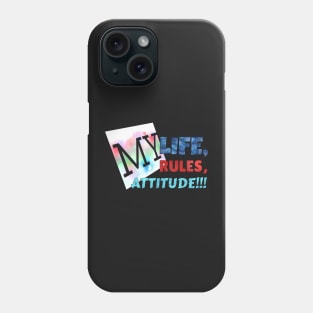 MY LIFE, MY RULES,  MY ATTITUDE!!! Phone Case