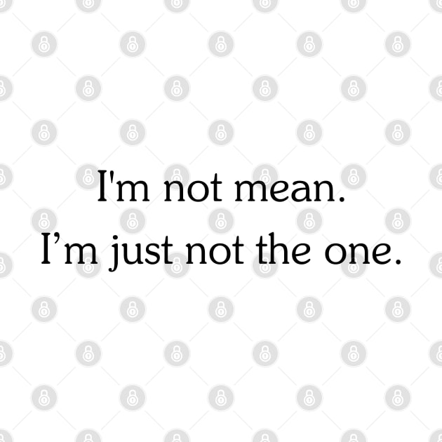 DSP - I'm not mean. I'm just not the one. (Black Text) by DodgertonSkillhause