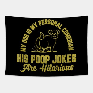 My Dog is my Personal Comedian, His Poop Jokes are Hilarious Tapestry