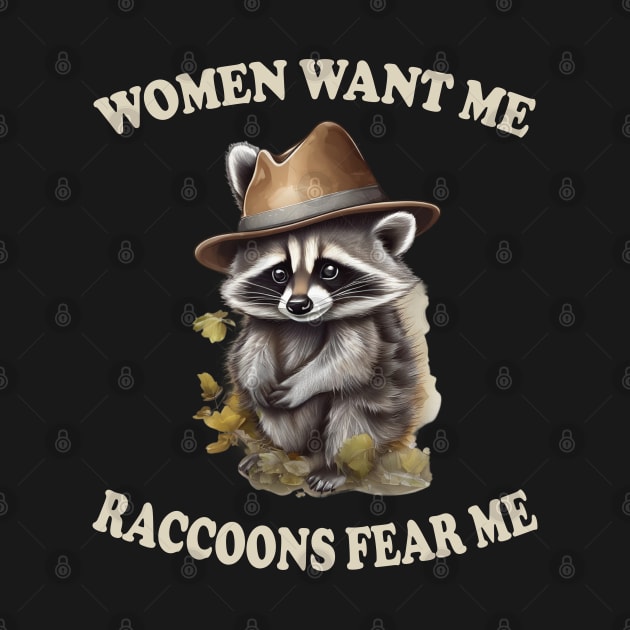 women want me raccoons fear me by mdr design