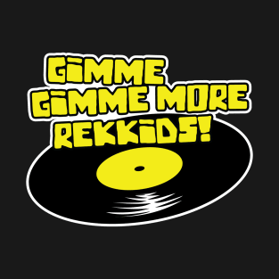 Gimme Gimme More Rekkids! T-Shirt