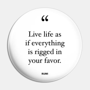 Live Life As If Everything Is Rigged In Your Favor Pin