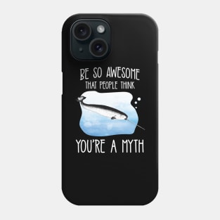 People think Narwhal You're A Myth' Narwhal Phone Case