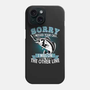 Sorry I Missed Your Call I was On My Other Line Fishing Fisherman Classic T-Shirt Phone Case