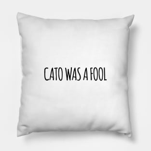 Cato was a Fool Pillow