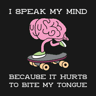 I Speak My Mind Because It Hurts To Bite My Tongue T-Shirt