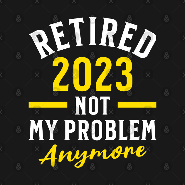 Retired 2023 Not My Problem Anymore by Raventeez