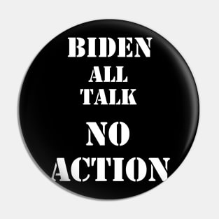 BIDEN ALL TALK NO ACTION Pin