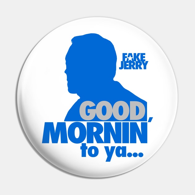 Fake Jerry / Good Mornin' Pin by GK Media