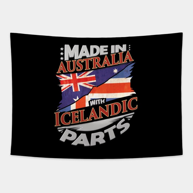 Made In Australia With Icelandic Parts - Gift for Icelandic From Iceland Tapestry by Country Flags