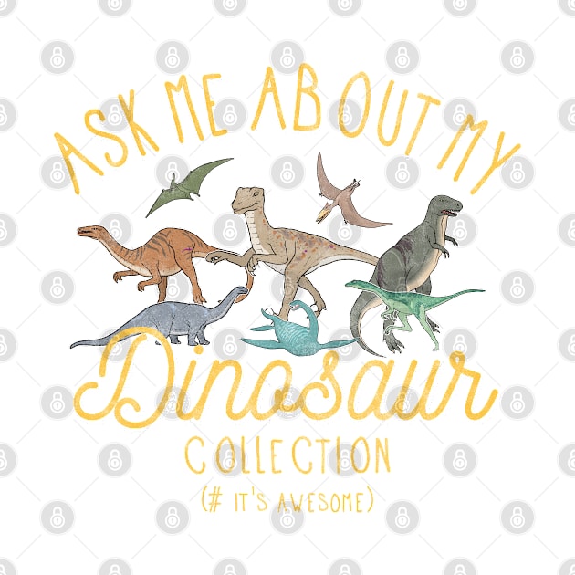 Ask Me About My Dinosaur Collection T shirt by Msafi