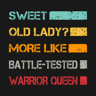 Sweet Old Lady More Like Battle-Tested Warrior Queen T-Shirt