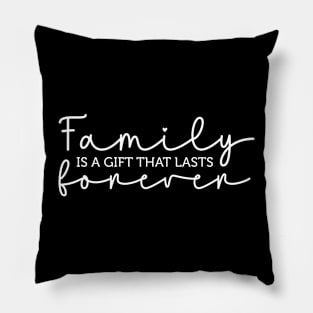 family is a gift thats last forever Pillow