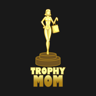 Trophy Mom Best Mom Gift For Mother's Day T-Shirt