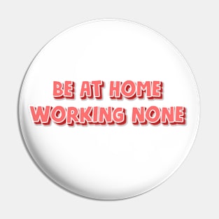 Be at home working none Pin