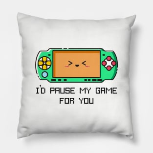 I'd Pause my Game for You Pillow