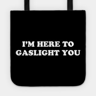 I’M HERE TO GASLIGHT YOU Tote