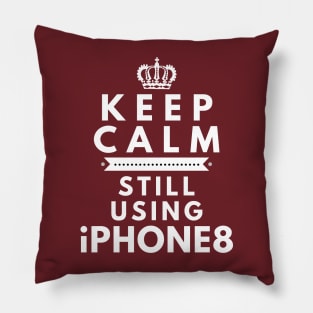 Keep Calm, Still Using iPhone8 Pillow