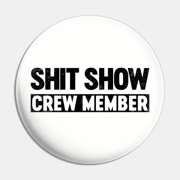 Shit Show Crew Member (Black) Funny Pin by tervesea