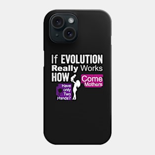 if evolution really works, how come mothers have only two hands? Phone Case