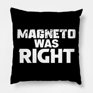 Magneto was Right Pillow