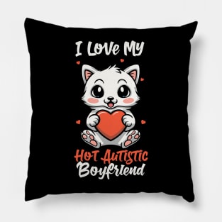 I Love My Hot Autistic Boyfriend Pillow