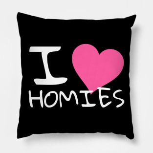 I love homies Pillow